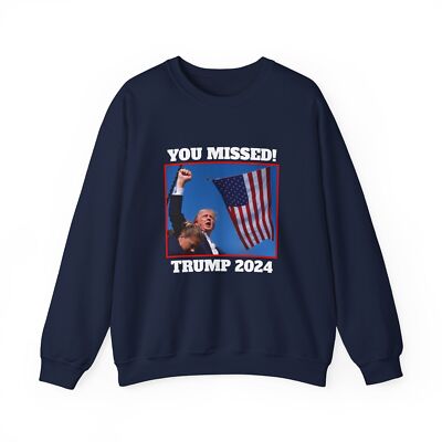 You Missed! Trump 2024 Crewneck Sweatshirt, Donald Trump Sweater