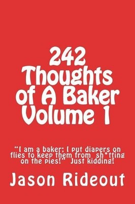 242 Thoughts of A Baker Volume 1: ''I am a baker; I put diapers on flies to keep