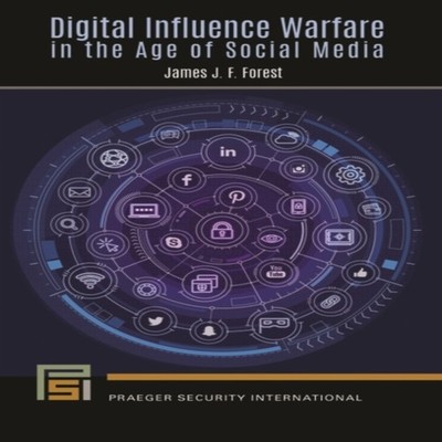 Digital Influence Warfare in the Age of Social Media James Forest