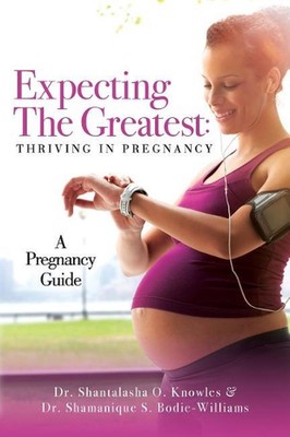 Expecting The Greatest: Thriving In Pregnancy: A Pregnancy Guide by Dr Shamaniqu