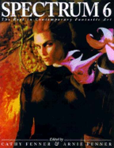 Spectrum 6: The Best in Contemporary Fantastic Art by Cathy Fenner: Used