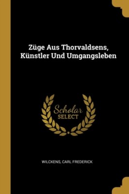 Frederick - Z?ge Aus Thorvaldsens, K?nstler Und Umgangsleben - New pap - T555z