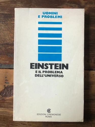 EINSTEIN E IL PROBLEMA DELL'UNIVERSO. AA.VV. Edizioni Cremonese.