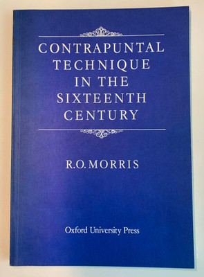 Contrapuntal Technique in the Sixteenth Century by R.O. Morris | 1978 OUP PB