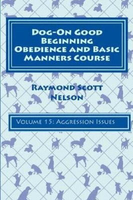 Dog-On Good Beginning Obedience and Basic Manners Course Volume 15: Volume 15: