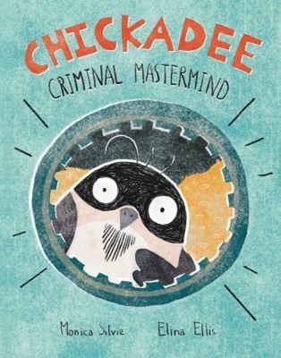 Chickadee: Criminal Mastermind Hardcover Monica Silvie