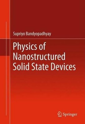 Physics of Nanostructured Solid State Devices - 9781489996299