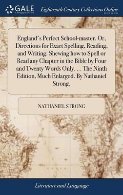 England's Perfect School-master. Or, Directions for Exact Spelling, Reading, and