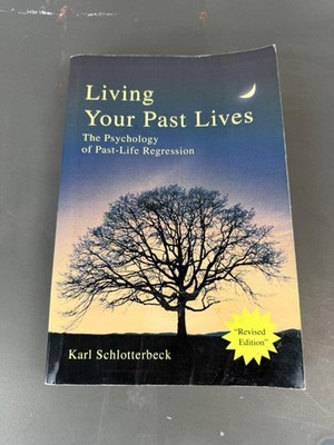 Living Your Past Lives: The Psychology Of Past-Life Regression By Karl Schlotter