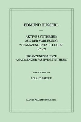 Aktive Synthesen: Aus der Vorlesung ''Transzendentale Logik'' 1920/21: Erg?nzungsb