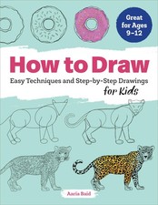 How to Draw: Easy Techniques and Step-by-Step Drawings for Kids Drawing Boo...
