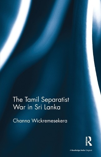The Tamil Separatist War in Sri Lanka by Channa Wickremesekera - 9781138488731