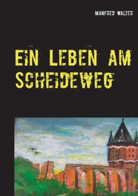 Ein Leben Am Scheideweg: Aus Dem Wahren Leben