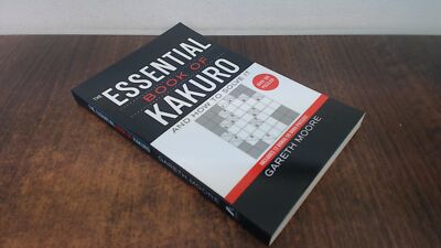 			The Essential Book of Kakuro: And How to Solve It, Gareth Moore, 		