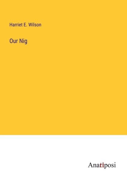 Harriet E. Wilson | Our Nig | Taschenbuch | Englisch (2023) | Anatiposi Verlag-image