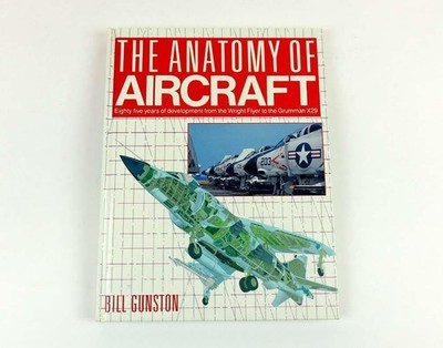 The Anatomy of Aircraft from Wright Flyer to Grumman X29 Bill Gunston Illus Book