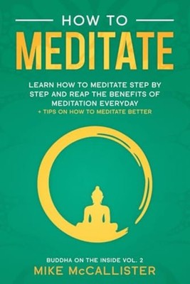How To Meditate: Learn How To Meditate Step By Step And -  NEW Mike Mccalliste 2