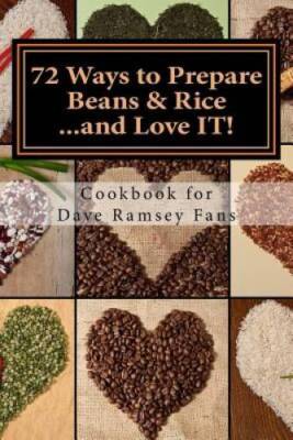 72 Ways to Prepare Beans & Rice...and Love IT!: Cookbook for Dave Rams - GOOD