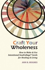 CRAFT YOUR WHOLENESS: HOW TO MAKE AND USE INTENTIONAL By Ann H. Hughes EXCELLENT