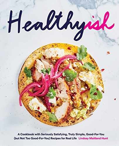 Healthyish: A Cookbook with - Hardcover, by Hunt Lindsay Maitland - Very Good x