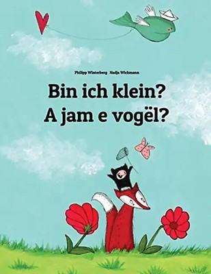 Bin ich klein? A jam e vogël?: Kinderbuch Deutsch-Albanisch (zweisprachig/biling