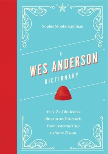 A Wes Anderson Dictionary: An A-Z of the iconic director and his work, from: New