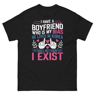 I Have a Boyfriend Who Is My Bias He Lives in Korea K-Pop Unisex Classic Tee