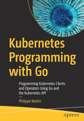 Kubernetes Programmieren mit Go: Programmieren Kubernetes - Taschenbuch NEU Martin,