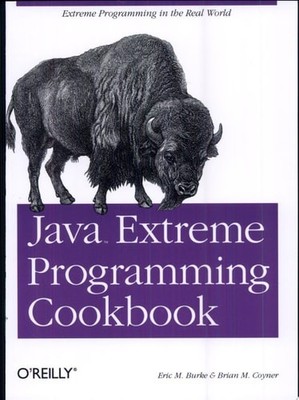 Java Extreme Programming Cookbook: Extreme Programming in the Real World by Burk