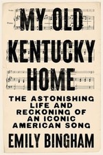 My Old Kentucky Home: The Astonishing Life and Reckoning of an Iconic American