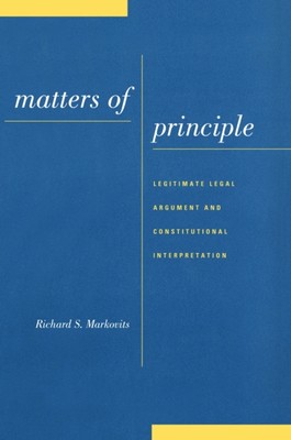 Markovits - Matters of Principle  Legitimate Legal Argument and Consti - X555z