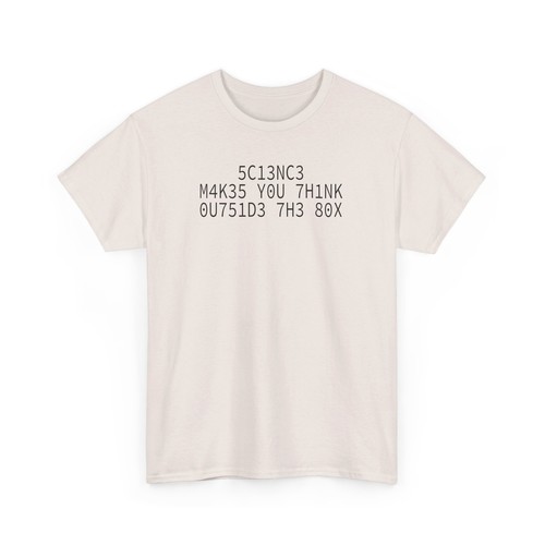 5C13NC3 M4K35 Y0U 7H1NK 0U751D3 7H3 80X T-Shirt - Picture 16 of 45