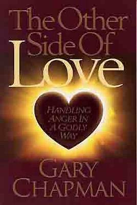 The Other Side of Love: Handling Anger in a Godly Way by Gary Chapman...