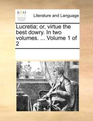 Multiple Contributor - Lucretia  or virtue the best dowry. In two vol - X555z