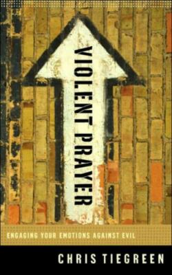 **New** Violent Prayer: Engaging Your Emotions Against Evil by Chris Tiegreen