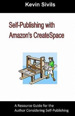 Self-Publishing with Amazon's CreateSpace: A Resource Guide for the Author...