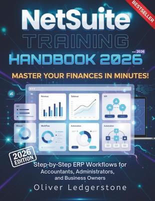 NetSuite Training Handbook 2026: Step-by-Step ERP Workflows for Accountants, Adm