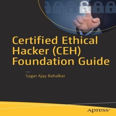 Certified Ethical Hacker (CEH) Foundation Guide Sagar Ajay Rahalk