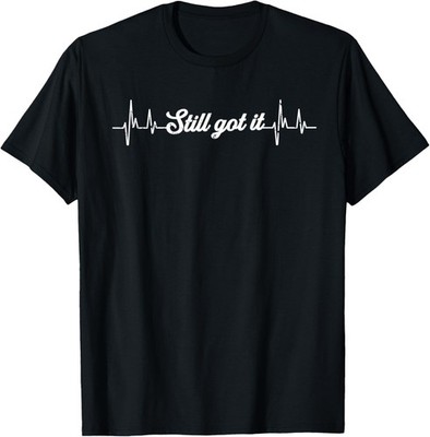 Hilarious Still Have it Recovering Heartbeats Funny Saying T-Shirt