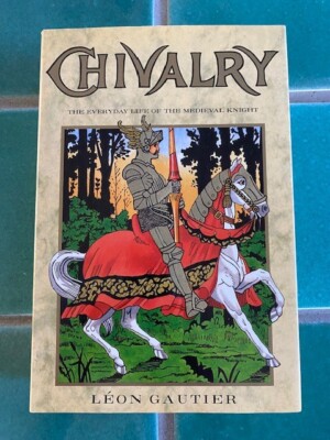 CHIVALRY: The Everyday Life of the Medieval Knight by Leon Gautier HC w/ DJ 1989