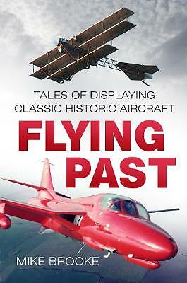 Flying Past Tales of Displaying Classic Historic Aircraft by Mike Brooke