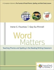 Word Matters: Teaching Phonics and Spelling in the Reading/Writing Classroom...
