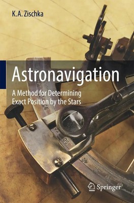 Astronavigation A Method for Determining Exact Position by the Stars Zischka xix