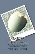 Empty Nest Egg: Why You Must Start Your Own Business NOW by Terry Noel (English)