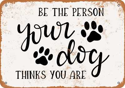 #ad #ad METAL SIGN Be the Person Your Dog Thinks You Are 2 Vintage Look $19.95