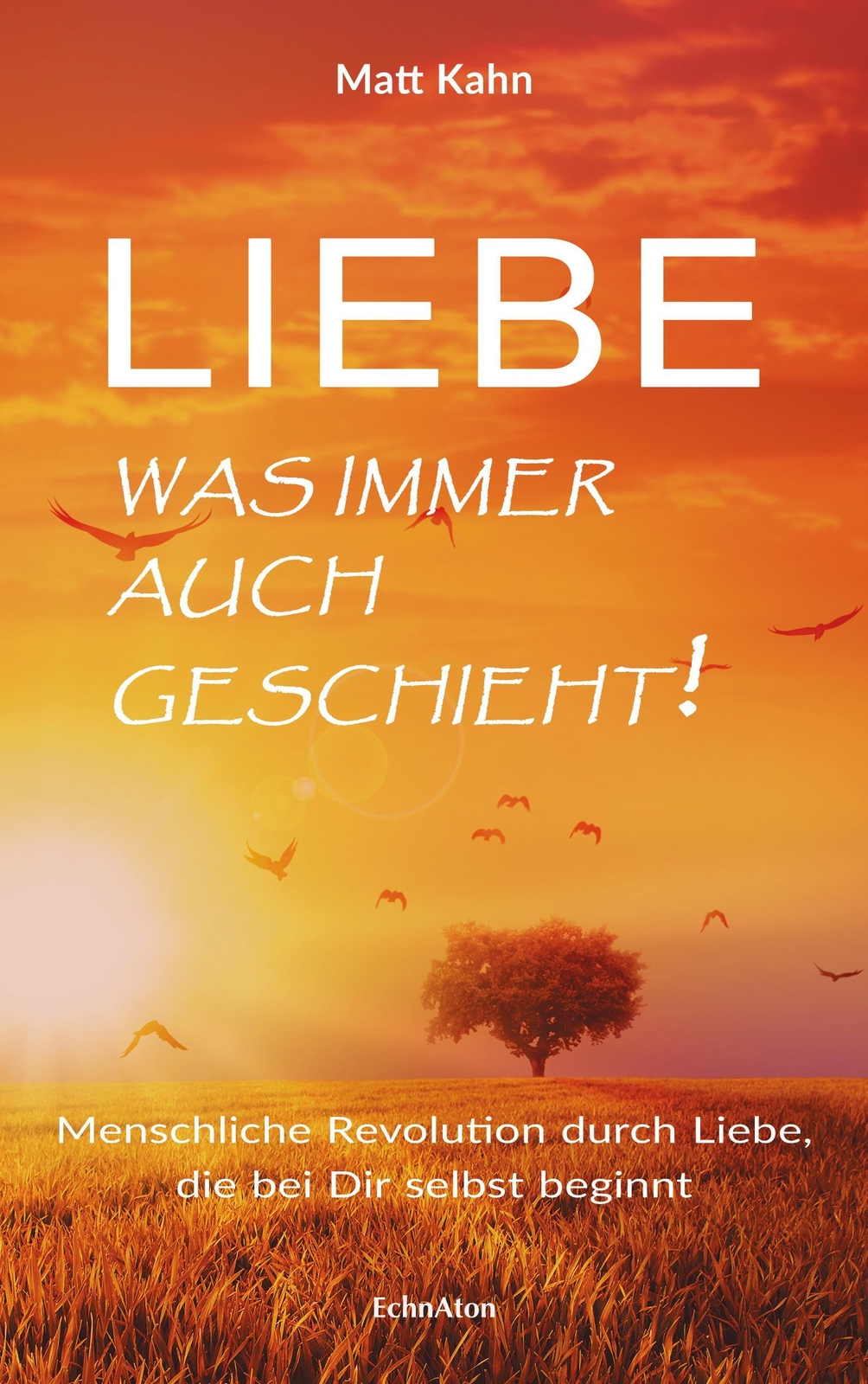 Thumbnail - Liebe - Was Immer Auch Geschieht | Matt Kahn | Deutsch | Buch | 280 S.