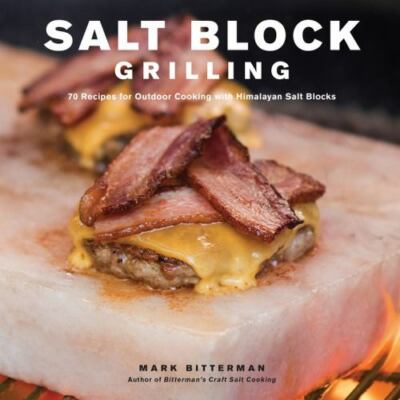 Salt Block Grilling: 70 Recipes for Outdoor Cooking with Himalayan Salt...