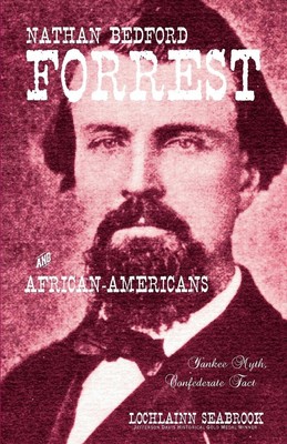Nathan Bedford Forrest and African-Americans Yankee Myth, Confederate Fact Buch