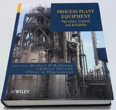 Process Plant Equipment: Operation, Control, and Reliability by Michael D. Hollo
