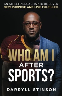 Who Am I After Sports?: An Athlete's Roadmap to Discover New Purpose and Liv...